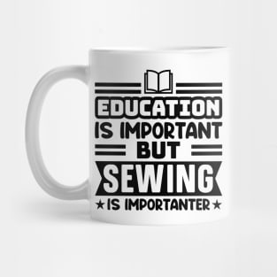 Education is important, but sewing is importanter Mug